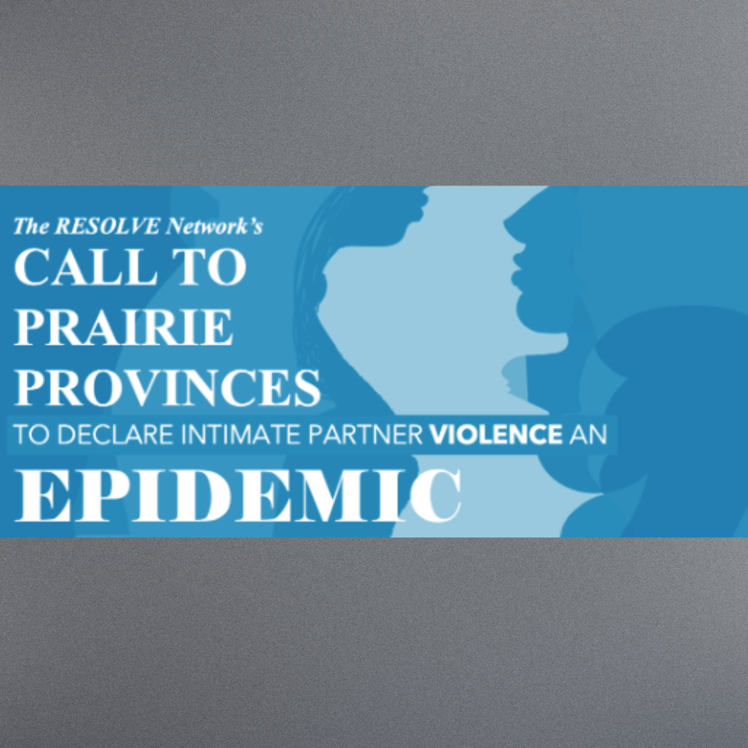 The RESOLVE Network's Call to Prairie Provinces to Declare Intimate Partner Violence an Epidemic