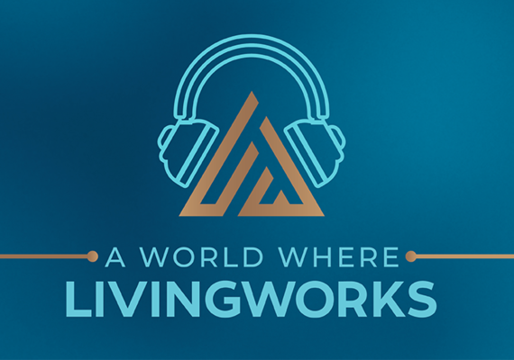 Putting care in healthcare - A world where livingworks podcast